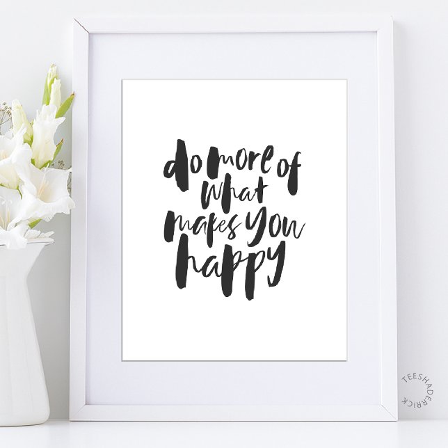 Do more of what makes you happy - Motivational Art Poster (Do more of what makes you happy - Motivational Inspirational Art Poster in Black and white)