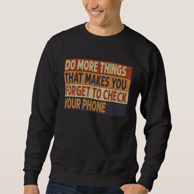 Do More Things That Make You Forget To Check Your  Sweatshirt (Vorderseite)