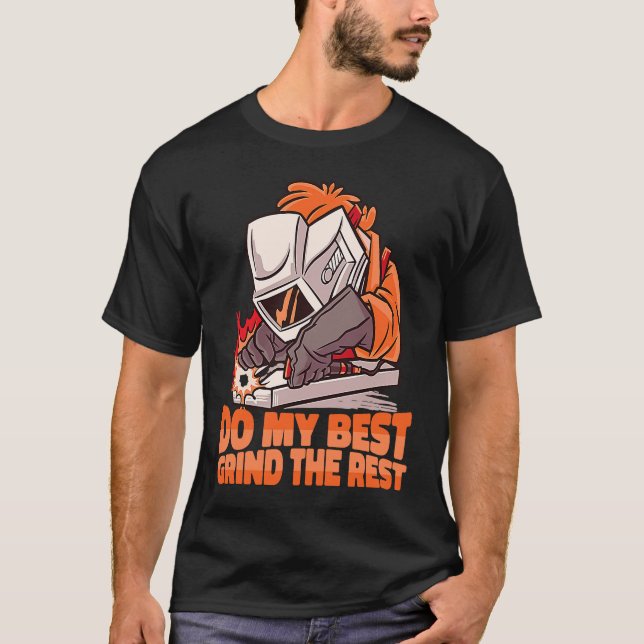 Do my best Grind the Rest Weld Worker Welder Weldi T-Shirt (Vorderseite)