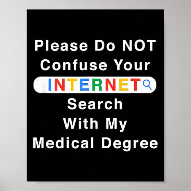 Do Not Confuse Your Google Search With My Medical  Poster (Vorne)