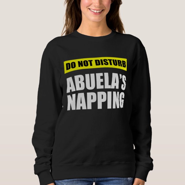 Do Not Disturb Abuela s Napping Sweatshirt (Vorderseite)