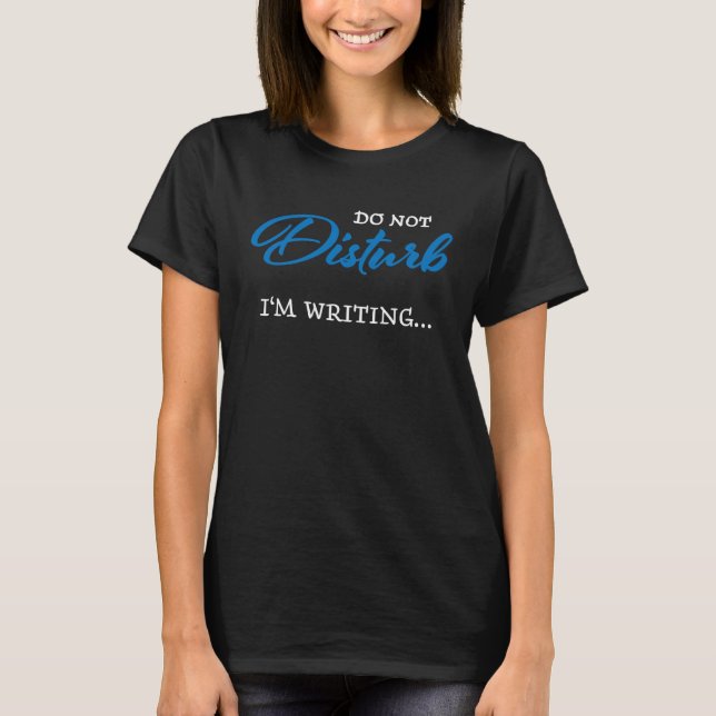 Do not disturb  I m writing T-Shirt (Vorderseite)