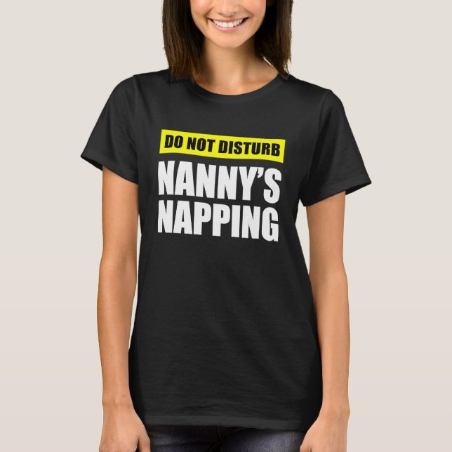 Do Not Disturb Nanny's Napping T-Shirt (Vorderseite)