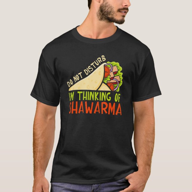 Do Not Disturb Thinking Of Shawarma Dish Shawarma T-Shirt (Vorderseite)
