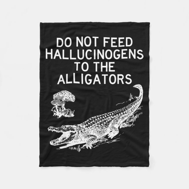 Do Not Feed Hallucinogens To The Alligators Funny  Fleecedecke (Vorderseite)