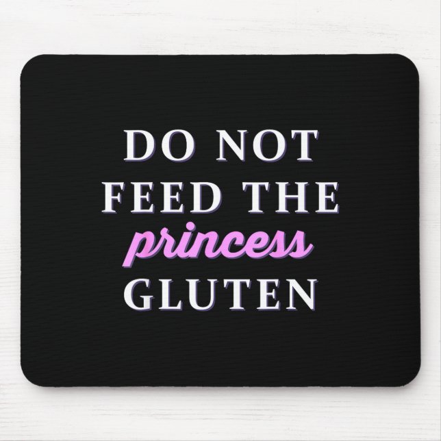 Do Not Feed The Princess Gluten  Mousepad (Vorne)