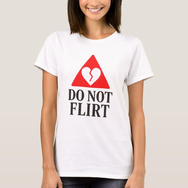 Do Not Flirt – Broken Heart Warning  T-Shirt (Vorderseite)