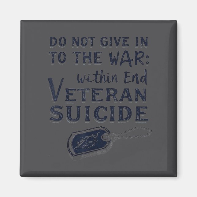 Do Not Give In To The War Within End Veteran Suici Magnet (Vorne)