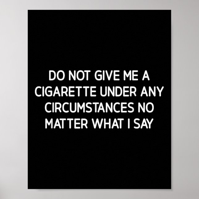 Do Not Give Me A Cigarette, Funny, Jokes, Sarcasti Poster (Vorne)