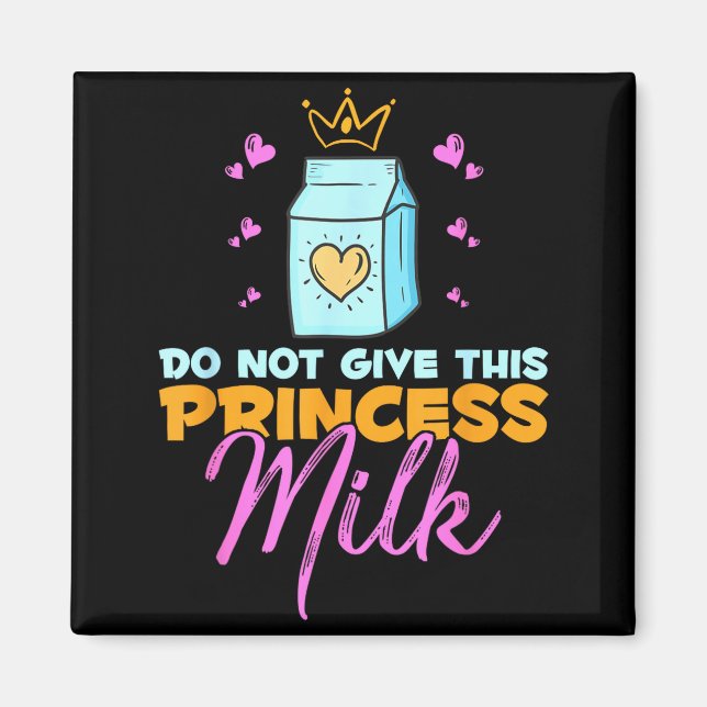 Do Not Give This Princess Milk Funny Dairy Lactose Magnet (Vorne)