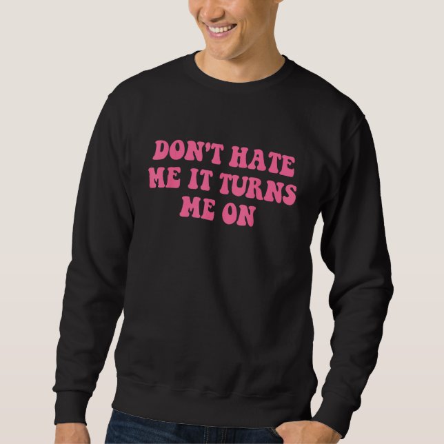 Do Not Hate Me It Turns Me On  Pink Text Sweatshirt (Vorderseite)