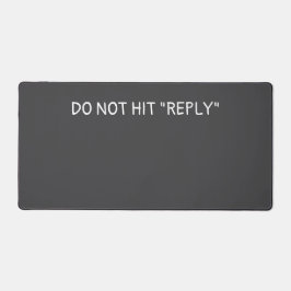 "Do not hit reply" Schreibtischunterlage