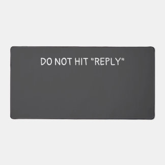"Do not hit reply" Schreibtischunterlage