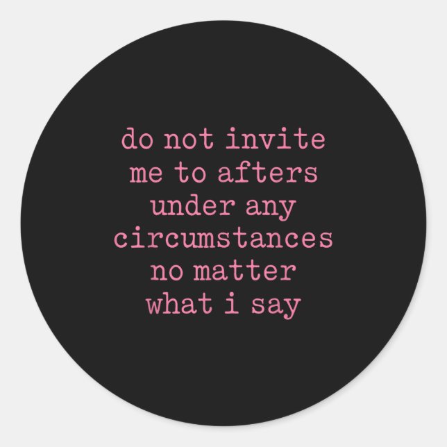 Do Not Invite Me To Afters Under Any Cirstances  Runder Aufkleber (Vorderseite)