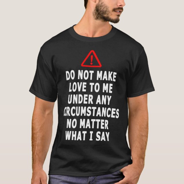 Do Not Make Love To Me Under Any Circumstances  Sa T-Shirt (Vorderseite)
