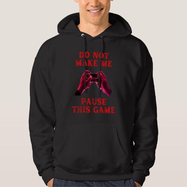 Do not make me pause this game fummy gamer saying  hoodie (Vorderseite)