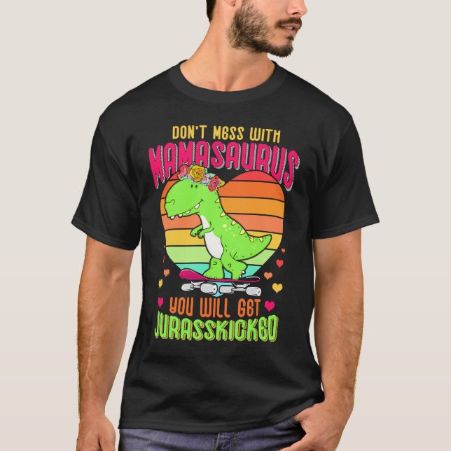 Do Not Mess With Mamasaurus You Will Get Jurasskic T-Shirt (Vorderseite)