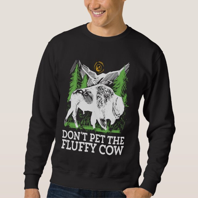 Do not pet the fluffy Cows Bison for National Park Sweatshirt (Vorderseite)