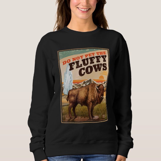 Do Not Pet The Fluffy Cows Bison   Sweatshirt (Vorderseite)