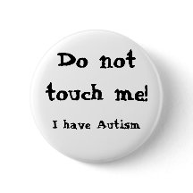 Do not touch me! Autism