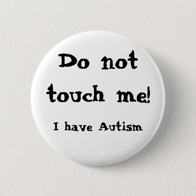 Do not touch me! Autism Button (Vorderseite)