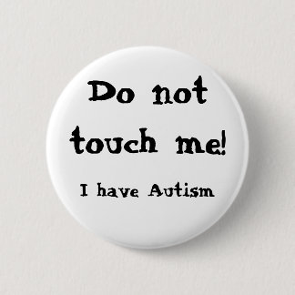 Do not touch me! Autism Button