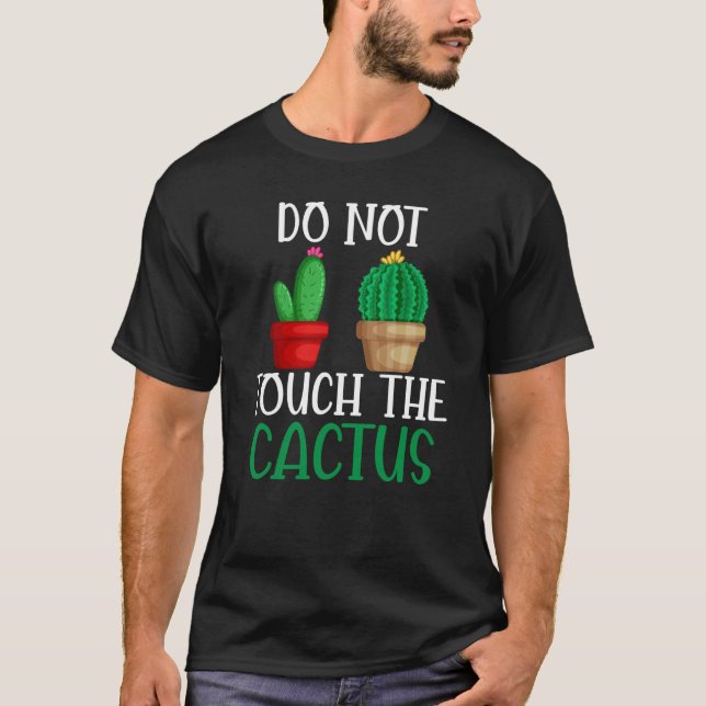Do Not Touch The Cactus I Succulent I Cactus T-Shirt (Vorderseite)