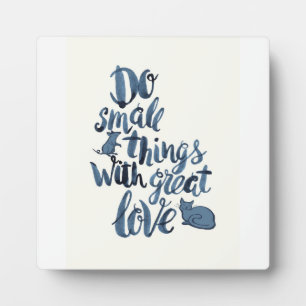 Do Small Things With Great Love Fotoplatte