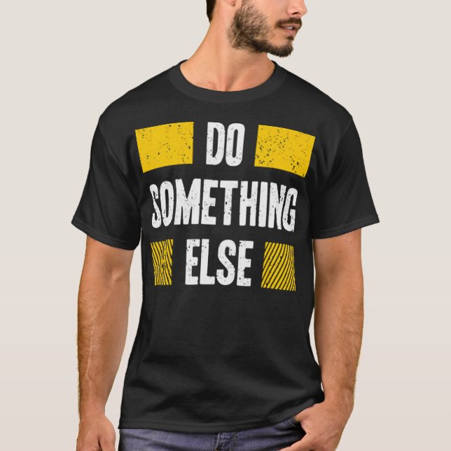 Do something else T-Shirt (Vorderseite)