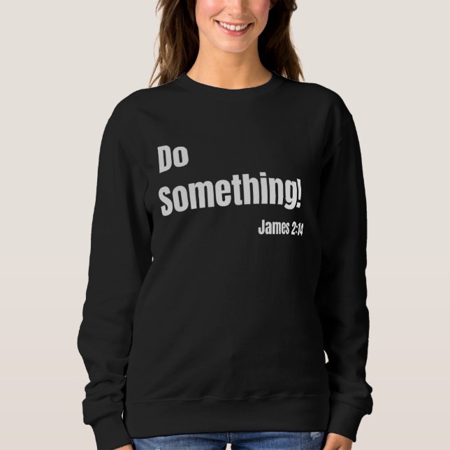 Do Something James 214 Bible verse Christian Faith Sweatshirt (Vorderseite)