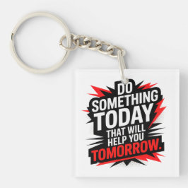 Do Something Today That Will Help You Tomorrow – Schlüsselanhänger