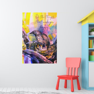 Do the things that make you happy, thrush nest poster