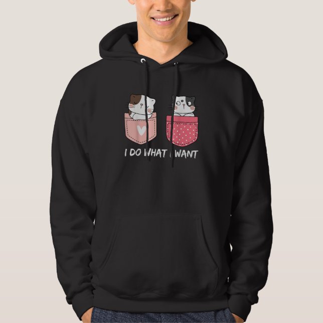 Do What I Want Cats Cup Pocket Kitten Sarcasm Hear Hoodie (Vorderseite)