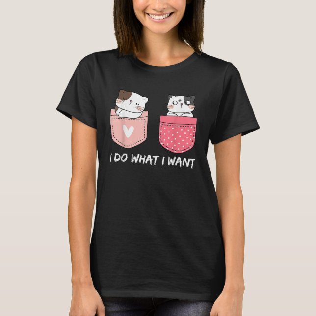 Do What I Want Cats Cup Pocket Kitten Sarcasm Hear T-Shirt (Vorderseite)