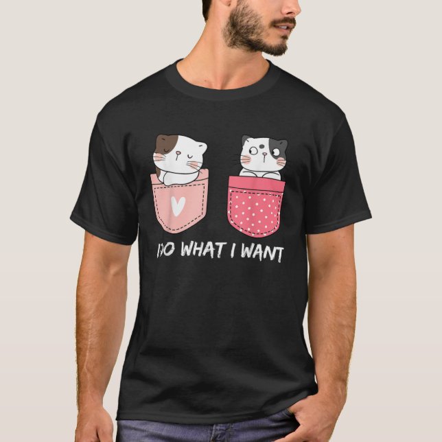 Do What I Want Cats Cup Pocket Kitten Sarcasm Hear T-Shirt (Vorderseite)