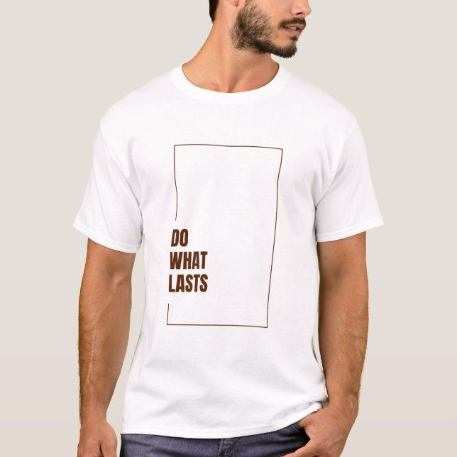 DO WHAT LASTS T-Shirt (Vorderseite)