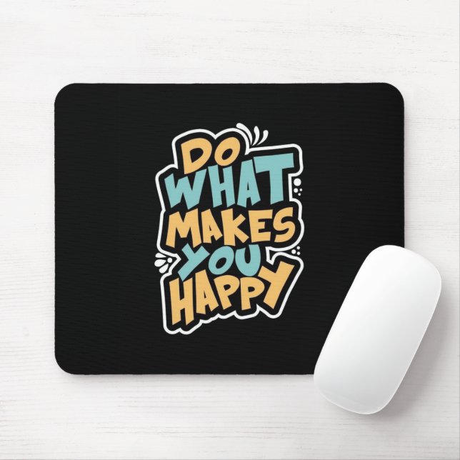 Do What Makes You Happy Mouse Pad Mousepad (Mit Mouse)