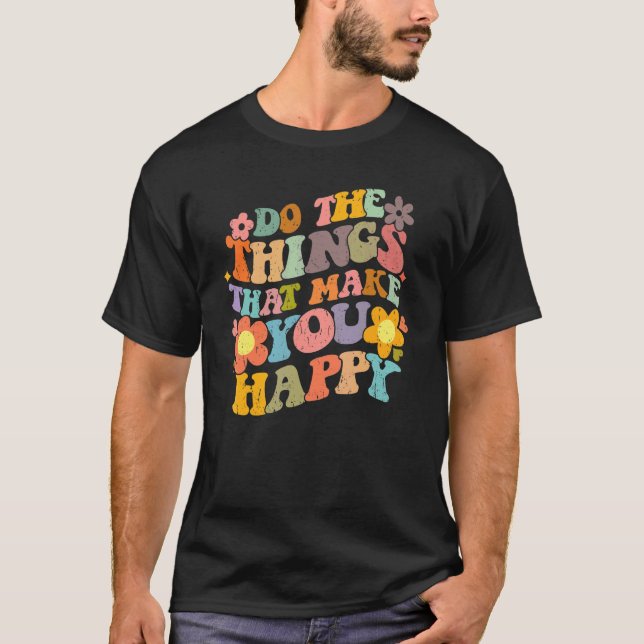 Do What Makes You Happy Retro Groovy Floral Flower T-Shirt (Vorderseite)