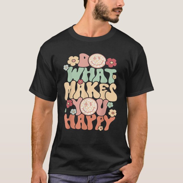 Do What Makes You Happy  T-Shirt (Vorderseite)