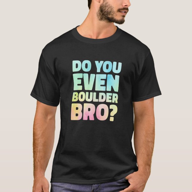 Do You Even Boulder Bro Rock Climbing Bouldering C T-Shirt (Vorderseite)