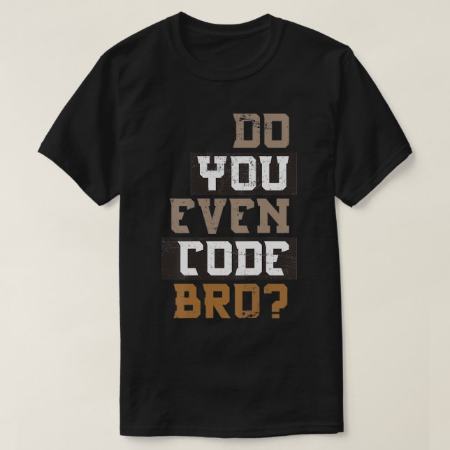 Do You Even Code Bro Programer T-Shirt (Design vorne)