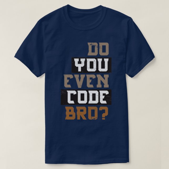 Do You Even Code Bro Programer T-Shirt (Design vorne)