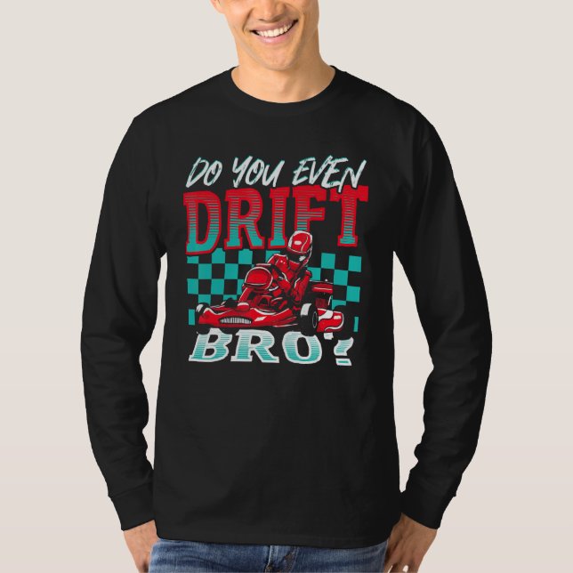 Do You Even Drift, Bro Go Kart Racing Go-Kart T-Shirt (Vorderseite)