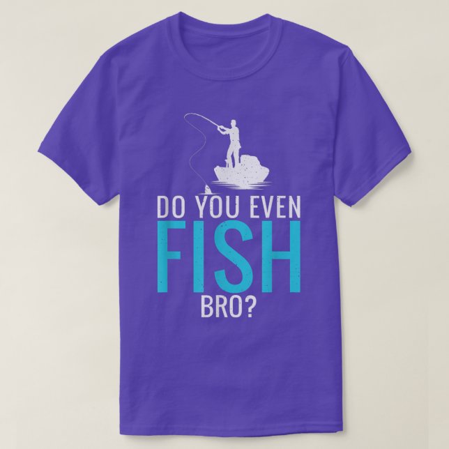 Do You Even Fish Bro Fisherman Angler Funny Fishin T-Shirt (Design vorne)