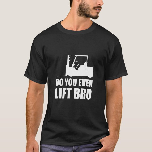 Do You Even Lift Bro Forklift Driver_2 T-Shirt (Vorderseite)