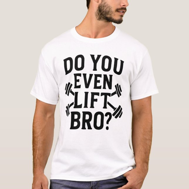 Do You Even Lift Bro Workout T-Shirt (Vorderseite)