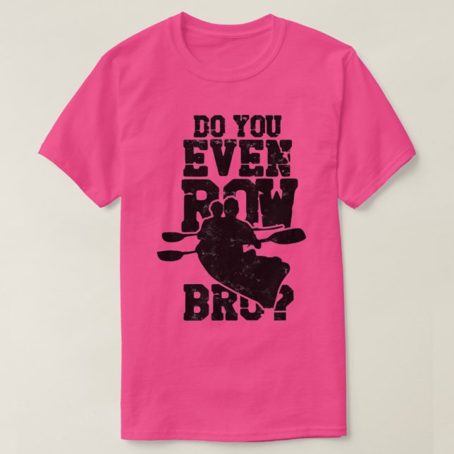 Do You Even Row Bro Rowing Kayaking Canoeing Paddl T-Shirt (Design vorne)