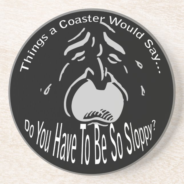 Do You Have to Be So Sloppy Dark Coaster Untersetzer (Vorne)