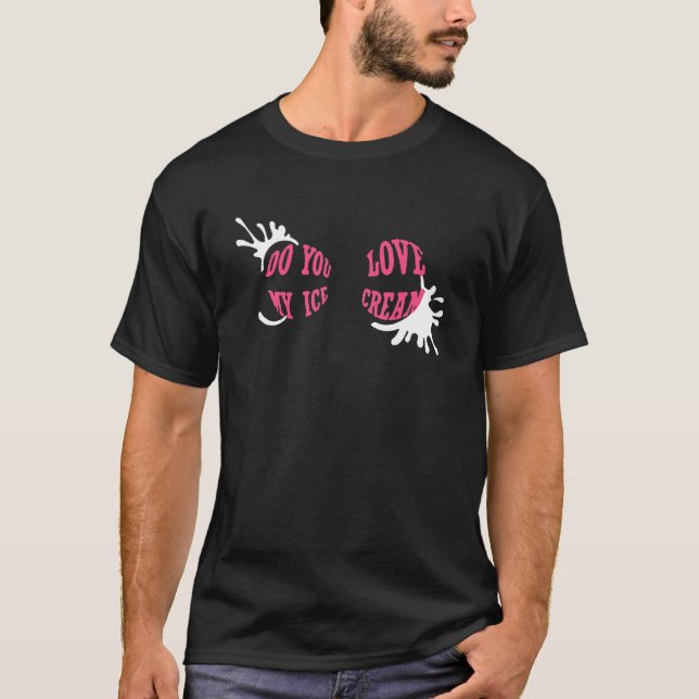 Do You Love My Ice Cream T-Shirt (Vorderseite)