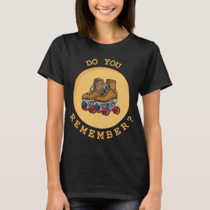 Do You Remember Roller Skating Skates from the 70s T-Shirt